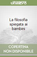 La filosofia spiegata ai bambini libro