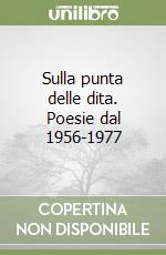 Sulla punta delle dita. Poesie dal 1956-1977