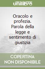 Oracolo e profezia. Parola della legge e sentimento di giustizia