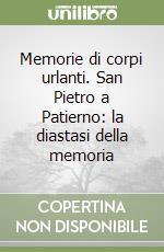 Memorie di corpi urlanti. San Pietro a Patierno: la diastasi della memoria libro