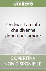 Ondina. La ninfa che divenne donna per amore libro