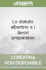 Lo statuto albertino e i lavori preparatori libro