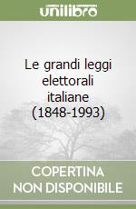 Le grandi leggi elettorali italiane (1848-1993) libro