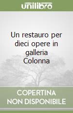Un restauro per dieci opere in galleria Colonna