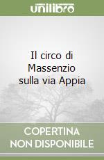 Il circo di Massenzio sulla via Appia libro