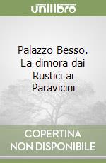 Palazzo Besso. La dimora dai Rustici ai Paravicini libro