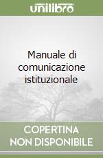 Manuale di comunicazione istituzionale libro