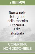 Roma nelle fotografie della raccolta Ceccarius. Ediz. illustrata libro