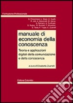 Manuale di economia della conoscenza. Teoria e applicazioni digitali della comunicazione e della conoscenza libro