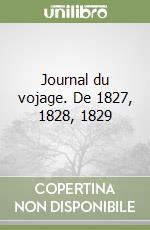 Journal du vojage. De 1827, 1828, 1829 libro