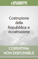 Costruzione della Repubblica e ricostruzione libro