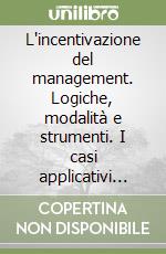 L'incentivazione del management. Logiche, modalità e strumenti. I casi applicativi MBO e Stock Option