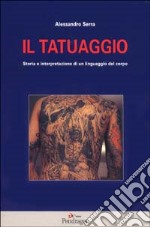 Il tatuaggio. Storia e interpretazione di un linguaggio del corpo libro