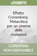 Effetto Cronenberg. Metacritica per un cinema delle mutazioni libro