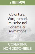 Coloriture. Voci, rumori, musiche nel cinema di animazione libro