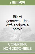 Rilievi genovesi. Una città scolpita a parole libro