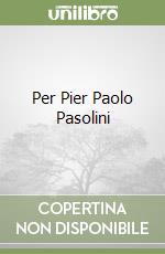 Per Pier Paolo Pasolini libro