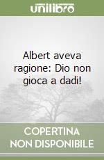 Albert aveva ragione: Dio non gioca a dadi!