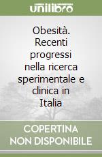 Obesità. Recenti progressi nella ricerca sperimentale e clinica in Italia libro