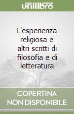 L'esperienza religiosa e altri scritti di filosofia e di letteratura libro