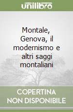 Montale, Genova, il modernismo e altri saggi montaliani libro