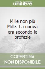 Mille non più Mille. La nuova era secondo le profezie libro
