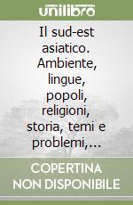 Il sud-est asiatico. Ambiente, lingue, popoli, religioni, storia, temi e problemi, cronologia, bibliografia libro
