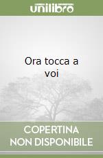 Ora tocca a voi libro