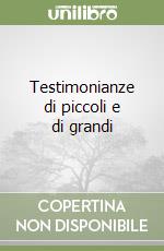 Testimonianze di piccoli e di grandi libro