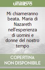 Mi chiameranno beata. Maria di Nazareth nell'esperienza di uomini e donne del nostro tempo libro