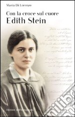 Con la croce sul cuore. Edith Stein libro