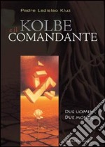 Kolbe e il comandante. Due uomini, due mondi libro