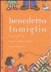 Benedetta famiglia. Come e perché vivere i valori cristiani e crescere felici libro