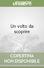 Un volto da scoprire libro