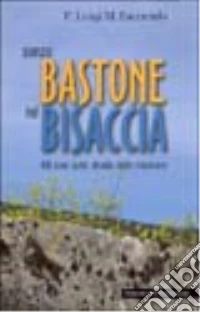 Senza bastone né bisaccia. 60 anni sulle strade della missione libro