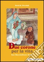 Due corone per la vita. San Massimiliano Kolbe libro