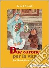 Due corone per la vita. San Massimiliano Kolbe libro di Previtali David R.