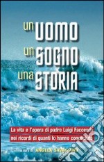 Un uomo, un sogno, una storia. La vita e l'opera di padre Luigi Faccenda nei ricordi di quanti lo hanno conosciuto libro