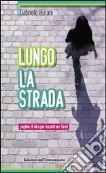 Lungo la strada. Pagine di vita per incontrare Gesù