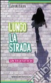 Lungo la strada. Pagine di vita per incontrare Gesù libro di Burani Gabriele