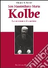 San Massimiliano Maria Kolbe. La missione e il martirio libro