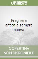 Preghiera antica e sempre nuova libro