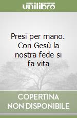 Presi per mano. Con Gesù la nostra fede si fa vita libro