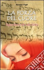 La forza del cuore. Figure femminili nella Bibbia libro