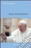 Papa Francesco. La carezza di un padre libro di Di Lorenzo Maria