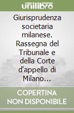 Giurisprudenza societaria milanese. Rassegna del Tribunale e della Corte d'appello di Milano (1989-1993)