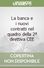 La banca e i nuovi contratti nel quadro della 2ª direttiva CEE libro