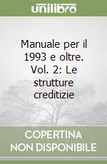 Manuale per il 1993 e oltre. Vol. 2: Le strutture creditizie libro