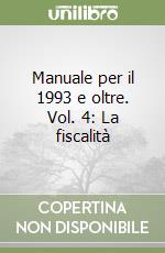 Manuale per il 1993 e oltre. Vol. 4: La fiscalità libro