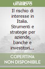 Il rischio di interesse in Italia. Strumenti e strategie per aziende, banche e investitori istituzionali